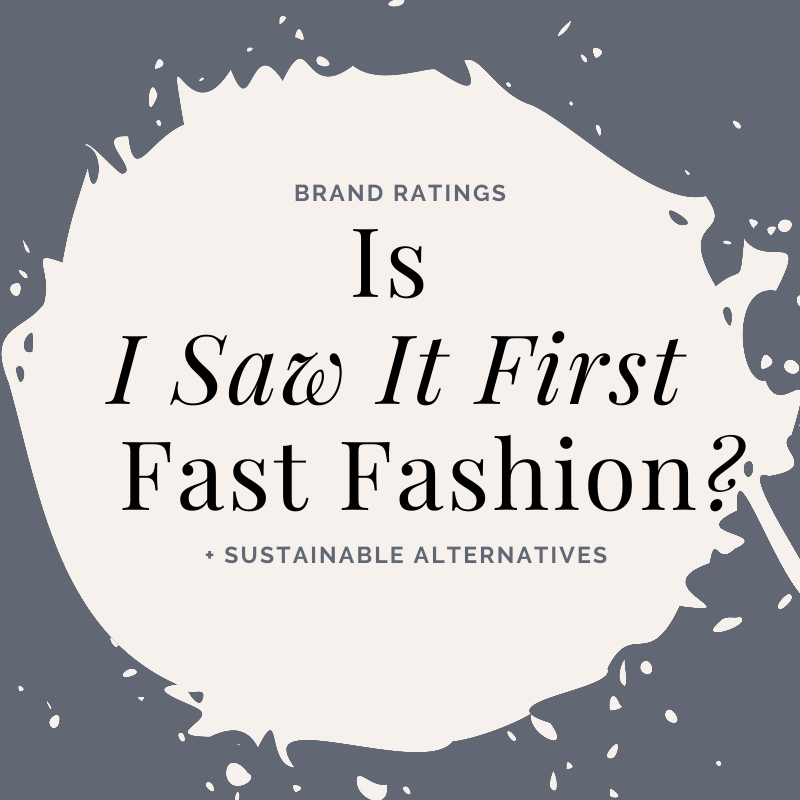 Is I Saw It First Fast Fashion? Analysis + Alternatives