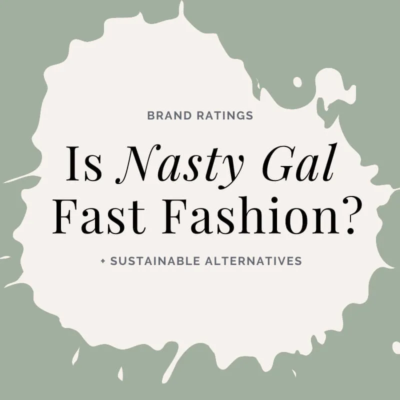 Is Nasty Gal Ethical? Brand Analysis and Alternatives